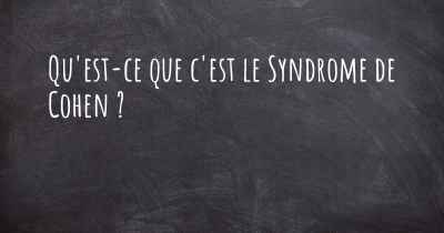 Qu'est-ce que c'est le Syndrome de Cohen ?