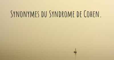 Synonymes du Syndrome de Cohen. 
