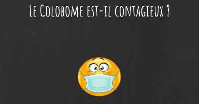 Le Colobome est-il contagieux ?