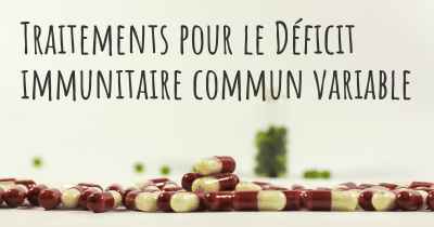 Traitements pour le Déficit immunitaire commun variable