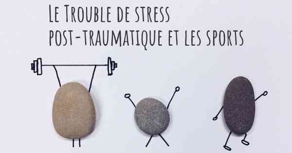 Le Trouble de stress post-traumatique et les sports