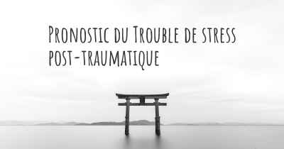 Pronostic du Trouble de stress post-traumatique