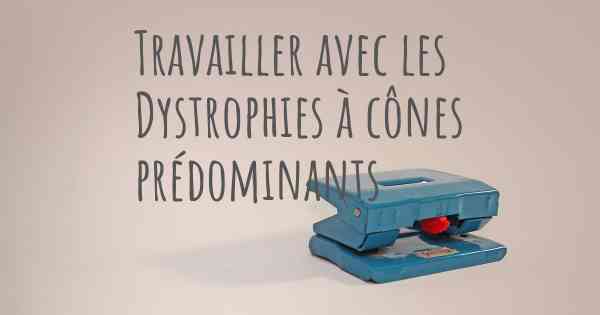 Travailler avec les Dystrophies à cônes prédominants