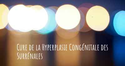 Cure de la Hyperplasie Congénitale des Surrénales