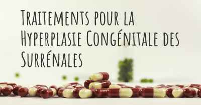 Traitements pour la Hyperplasie Congénitale des Surrénales