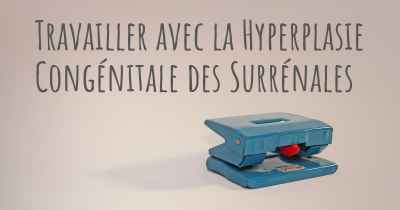 Travailler avec la Hyperplasie Congénitale des Surrénales