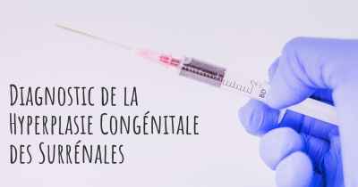 Diagnostic de la Hyperplasie Congénitale des Surrénales