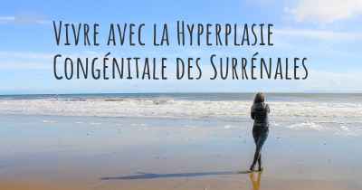 Vivre avec la Hyperplasie Congénitale des Surrénales