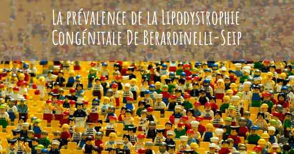 La prévalence de la Lipodystrophie Congénitale De Berardinelli-Seip