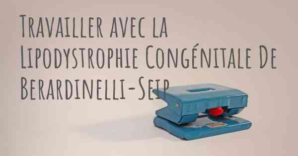 Travailler avec la Lipodystrophie Congénitale De Berardinelli-Seip