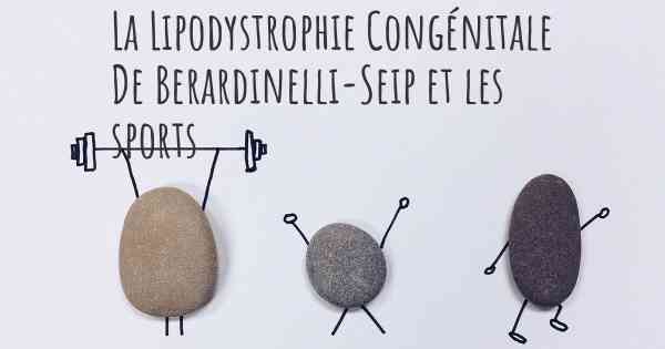 La Lipodystrophie Congénitale De Berardinelli-Seip et les sports