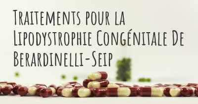 Traitements pour la Lipodystrophie Congénitale De Berardinelli-Seip