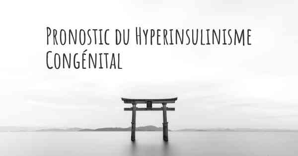 Pronostic du Hyperinsulinisme Congénital