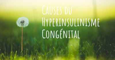 Causes du Hyperinsulinisme Congénital