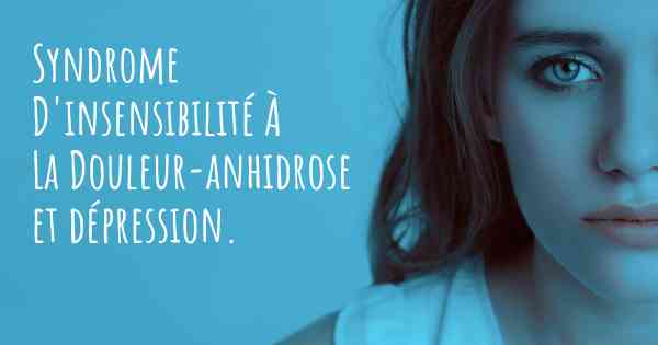 Syndrome D'insensibilité À La Douleur-anhidrose et dépression. 