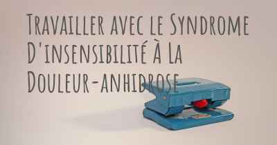 Travailler avec le Syndrome D'insensibilité À La Douleur-anhidrose