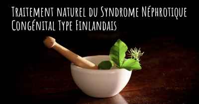 Traitement naturel du Syndrome Néphrotique Congénital Type Finlandais