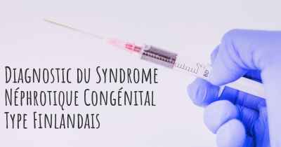 Diagnostic du Syndrome Néphrotique Congénital Type Finlandais