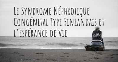 Le Syndrome Néphrotique Congénital Type Finlandais et l'espérance de vie