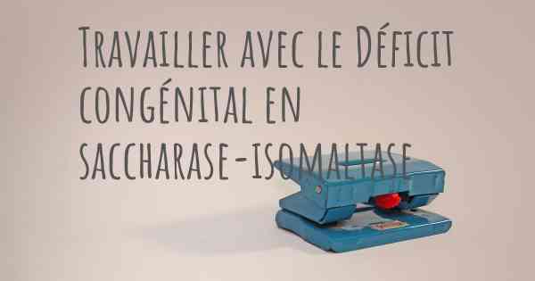 Travailler avec le Déficit congénital en saccharase-isomaltase