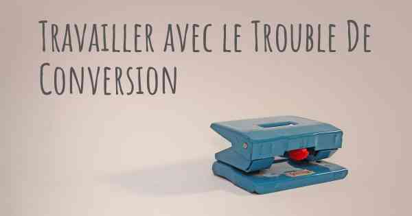 Travailler avec le Trouble De Conversion