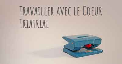 Travailler avec le Coeur Triatrial