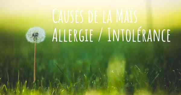 Causes de la Maïs Allergie / Intolérance