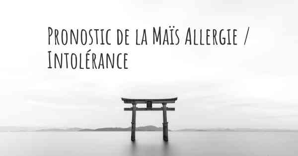 Pronostic de la Maïs Allergie / Intolérance