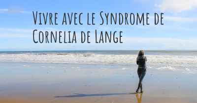 Vivre avec le Syndrome de Cornelia de Lange