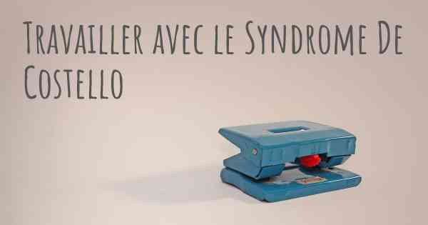 Travailler avec le Syndrome De Costello