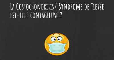 La Costochondritis/ Syndrome de Tietze est-elle contagieuse ?