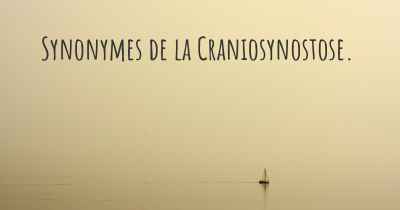 Synonymes de la Craniosynostose. 