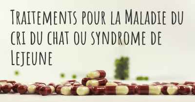 Traitements pour la Maladie du cri du chat ou syndrome de Lejeune