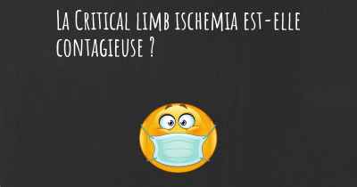 La Critical limb ischemia est-elle contagieuse ?