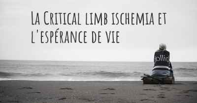 La Critical limb ischemia et l'espérance de vie