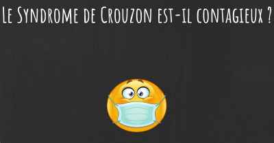 Le Syndrome de Crouzon est-il contagieux ?