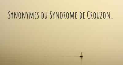 Synonymes du Syndrome de Crouzon. 