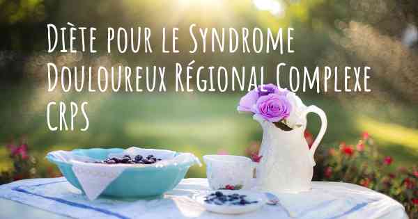 Diète pour le Syndrome Douloureux Régional Complexe CRPS