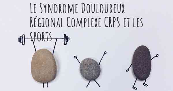 Le Syndrome Douloureux Régional Complexe CRPS et les sports