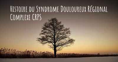 Histoire du Syndrome Douloureux Régional Complexe CRPS