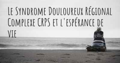 Le Syndrome Douloureux Régional Complexe CRPS et l'espérance de vie