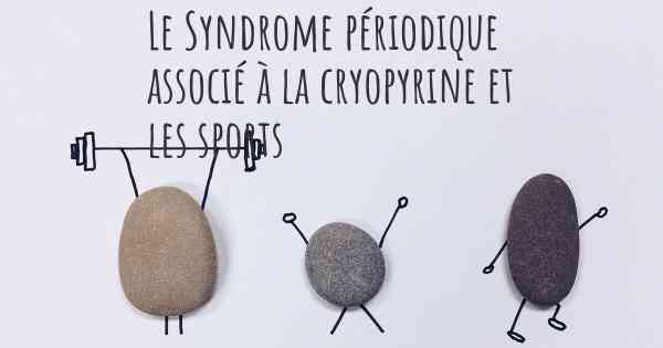 Le Syndrome périodique associé à la cryopyrine et les sports
