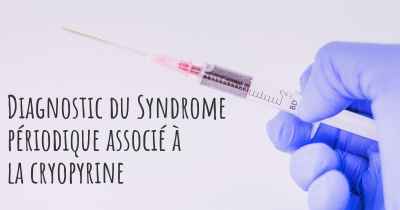 Diagnostic du Syndrome périodique associé à la cryopyrine