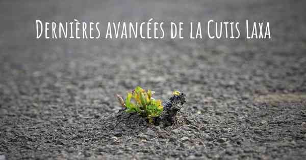 Dernières avancées de la Cutis Laxa