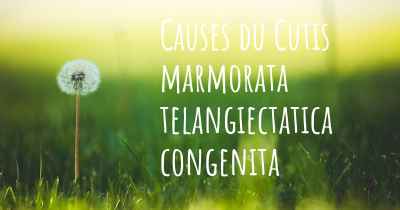 Causes du Cutis marmorata telangiectatica congenita