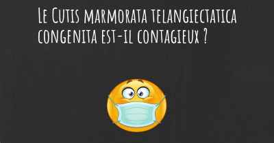 Le Cutis marmorata telangiectatica congenita est-il contagieux ?