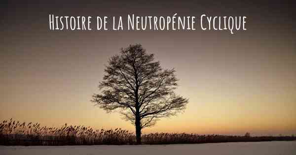 Histoire de la Neutropénie Cyclique