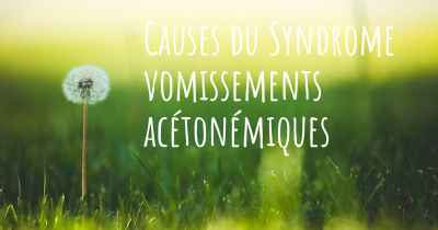 Causes du Syndrome vomissements acétonémiques