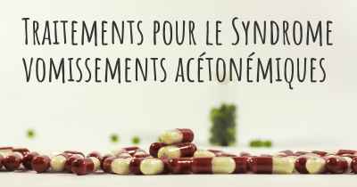 Traitements pour le Syndrome vomissements acétonémiques