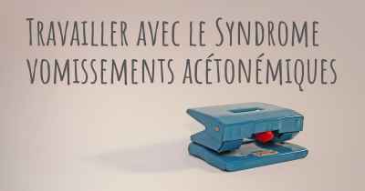 Travailler avec le Syndrome vomissements acétonémiques